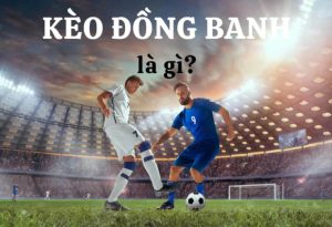 Cùng FB88 tìm hiểu Kèo đồng banh là gì?